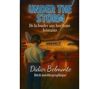 UNDER THE STORM - De la foudre aux horizons lointains: Récit autobiographique - Didier Belmonte.