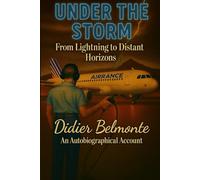 UNDER THE STORM From lightning to distant horizons: An Autobiographical Journey Through Aviation, Resilience, and Distant Horizons