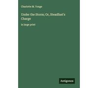 Under the Storm; Or, Steadfast's Charge: in large print