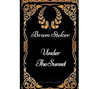Under the Sunset: By Bram Stoker - Illustrated