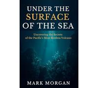 Under the surface of the sea: Uncovering the Secrets of the Pacific’s Most Restless Volcano