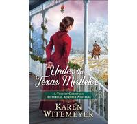 Karen Witemeyer Under the Texas Mistletoe - A Trio of Christmas Hist (Tascabile)
