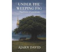 Under the Weeping Fig: Thai Poems of Love & Loss: 3