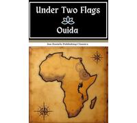 Under Two Flags: Love in the French Foreign Legion: An Original and Unabridged Reproduction