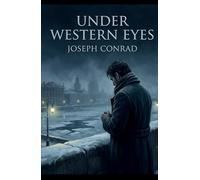 Under Western Eyes: A Masterwork of Betrayal, Conscience and Revolutionary Russia