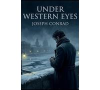 Under Western Eyes: A Masterwork of Betrayal, Conscience and Revolutionary Russia
