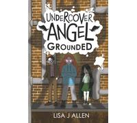 Undercover Angel: Grounded: A Humorous Middle Grade Adventure with a Supernatural Twist: 2