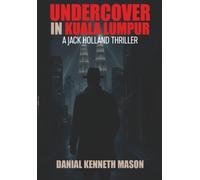 Undercover in Kuala Lumpur: A Jack Holland Thriller