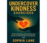 Undercover Kindness Exercises: Understanding and Putting the Works of Jimmy Darts into Good Use