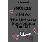 Undercover Romance: The Ultimate Storytelling Toolkit