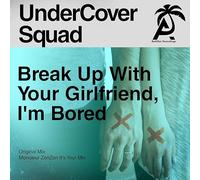 Undercover Squad - Break Up With Your Girlfriend, I'm Bored