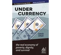 Undercurrency: The Real Economy of Poverty, Dignity, and Survival