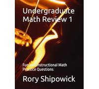 Undergraduate Math Review 1: Fun and Instructional Math Practice Questions