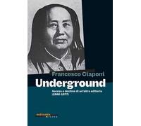 Underground. Ascesa e declino di un'altra editoria