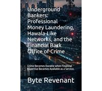 Underground Bankers: Professional Money Laundering, Hawala-Like Networks, and the Financial Back Office of Crime: Crime Becomes Durable when Financial Expertise Becomes Available as a Service.: 5