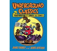 Underground Classics: The Transformation of Comics into Comix