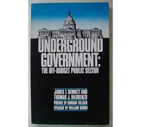 Underground Government: The Off-Budget Public Sector by James T. Bennett (1983-04-02)