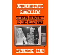 Underground Networks: Artists' Television in New York City