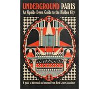 Underground Paris: An Upside Down Guide to the Hidden City