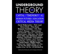 Underground Theory - Volume 2: CAPITAL | TIMENERGY | A.I. | HUMAN FUTURES | EDUCATION | CRITICAL MEDIA THEORY