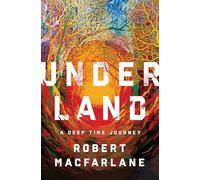 Underland: A Deep Time Journey by Macfarlane, Robert
