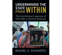 Undermining the State from Within: The Institutional Legacies of Civil War in Central America