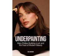 Underpainting: Mary Phillips Building the Face of Modern Beauty