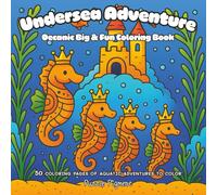 Undersea Adventure: Big and Fun Coloring Book for Children, Adults, and All Ages for Relaxation, Creativity, and Mindfulness