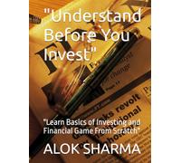 "Understand Before You Invest": "Learn Basics of Investing and Financial Game From Scratch"