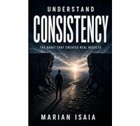 Understand Consistency: The Habit That Creates Real Results