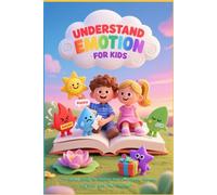 Understand Emotion for Kids: A Gentle Guide to Helping Kids Understand, Express, and Grow with Their Feelings