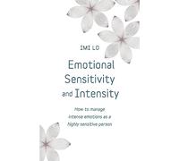 Understand Emotional Sensitivity: How to Manage Intense Emotions As a Highly Sensitive Person