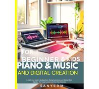 Understand Music: A Beginner’s Piano Theory Guide for Kids and New Learners: Learn Notes, Rhythm, Scales, Chords & Digital Tools from Basics to Advance