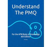 Understand The PMQ: For the APM Body of Knowledge 8th Edition