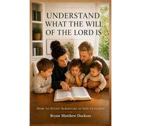 "Understand What the Will of the Lord Is": How to Study Scripture as God Intended