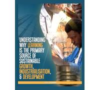 Understand Why Learning is the Primary Source of Growth, Industrialisation, and Development: Transforming South-Saharan African Nations Speedily