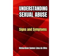 UNDERSTANDIG SEXUAL ABUSE: Signs and Symptoms