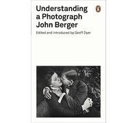 Understanding a Photograph: John Berger
