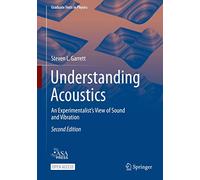 Understanding Acoustics: An Experimentalist’s View of Sound and Vibration: An Experimentalist’s View of Sound and Vibration