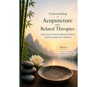 Understanding Acupuncture and Related Therapies: Exploring Traditional Healing Methods with Knowledge and Confidence: 2