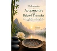 Understanding Acupuncture and Related Therapies: Exploring Traditional Healing Methods with Knowledge and Confidence