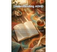 Understanding ADHD: A Plain-English Guide to the Adult ADHD Brain and the Systems That Actually Work