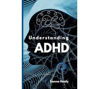Understanding ADHD: A Practical Guide for a Distracted Mind: Simple Strategies to Improve Focus, Productivity, and Daily Life