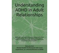 Understanding ADHD in Adult Relationships: Understanding ADHD in Relationships - Beautiful but Challenging: A Practical Guide with Clear Explanations, ... Emotional Balance, and Reduce Conflict