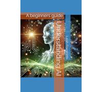 Understanding AI: A beginners guide