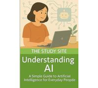 Understanding AI: A Simple Guide to Artificial Intelligence for Everyday People