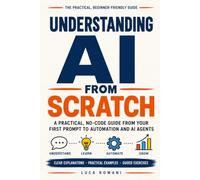 Understanding AI from Scratch: A Practical, No-Code Guide from Your First Prompt to Automation and AI Agents