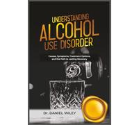 Understanding Alcohol Use Disorder: Causes, Symptoms, Treatment Options, and the Path to Lasting Recovery