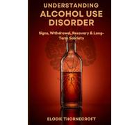Understanding Alcohol Use Disorder: Signs, Withdrawal, Recovery & Long-Term Sobriety