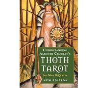 Understanding Aleister Crowley's Thoth Tarot: New Edition